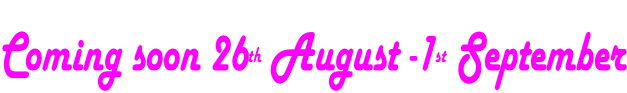 Coming soon 26th August -1st September